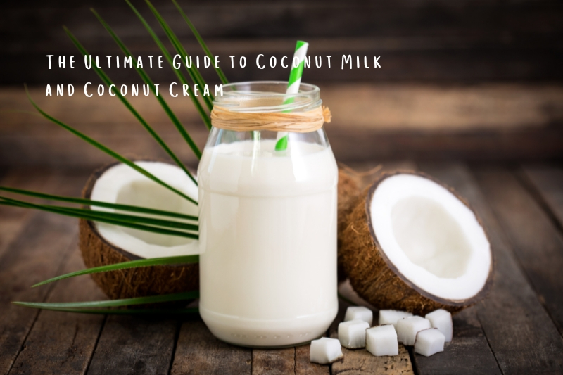 The Ultimate Guide to Coconut Milk and Coconut Cream: Tropical Pantry Essentials