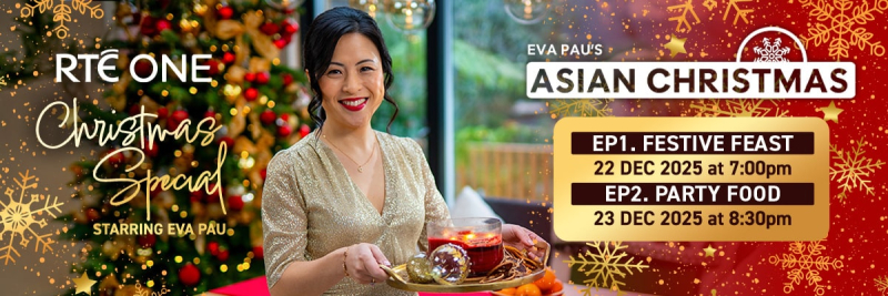 Eva Pau’s Asian Christmas on RTÉOne on 22nd Dec at 7pm and 23rd Dec at 8:30pm