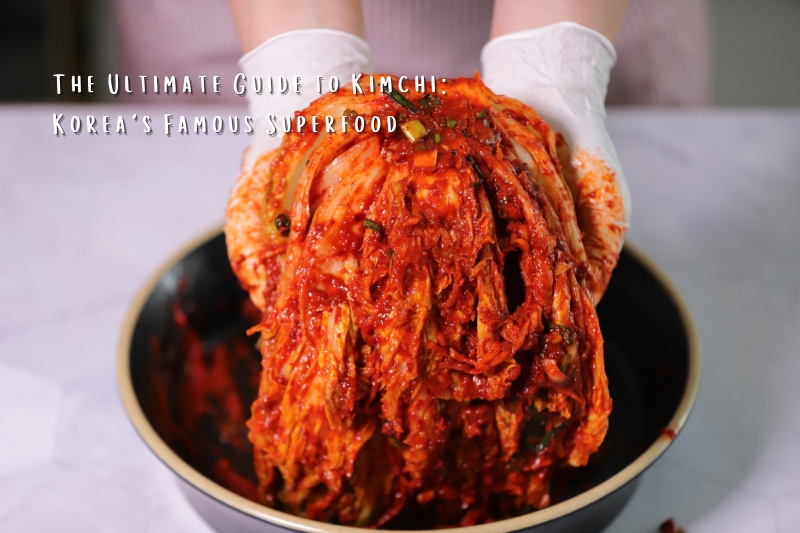 The Ultimate Guide to Kimchi: Korea's Famous Superfood